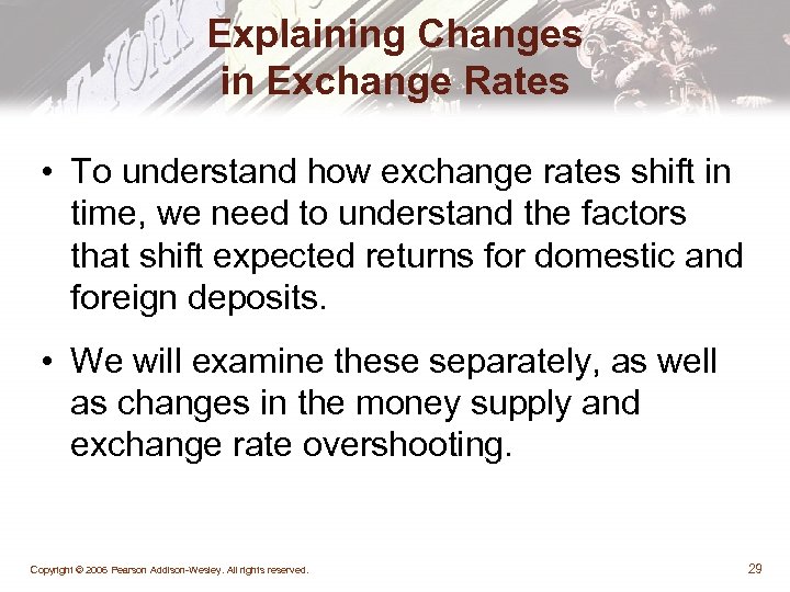 Explaining Changes in Exchange Rates • To understand how exchange rates shift in time,