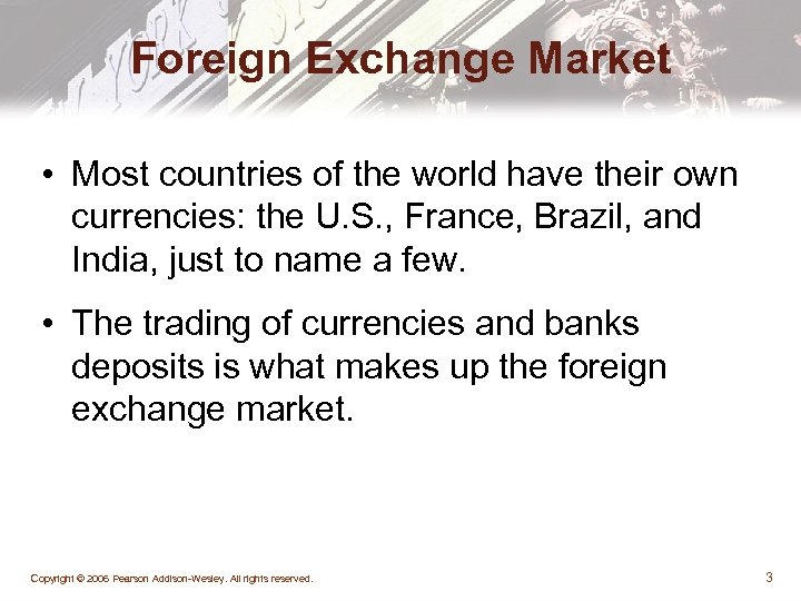 Foreign Exchange Market • Most countries of the world have their own currencies: the