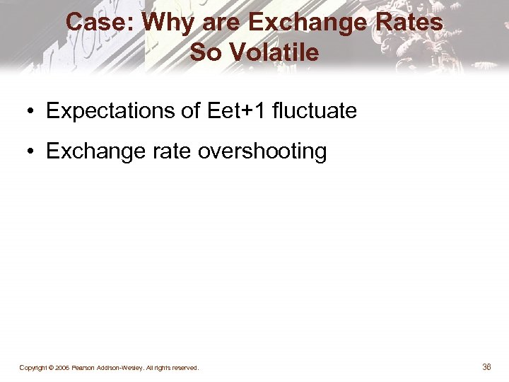 Case: Why are Exchange Rates So Volatile • Expectations of Eet+1 fluctuate • Exchange