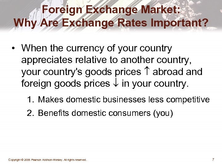 Foreign Exchange Market: Why Are Exchange Rates Important? • When the currency of your