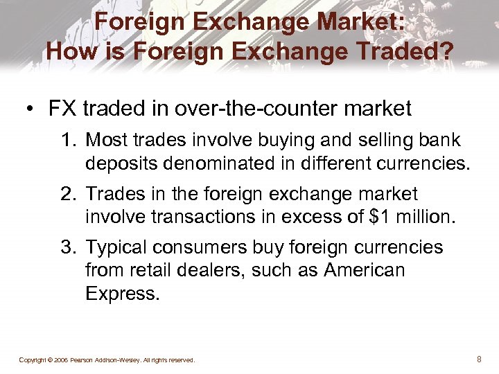 Foreign Exchange Market: How is Foreign Exchange Traded? • FX traded in over-the-counter market