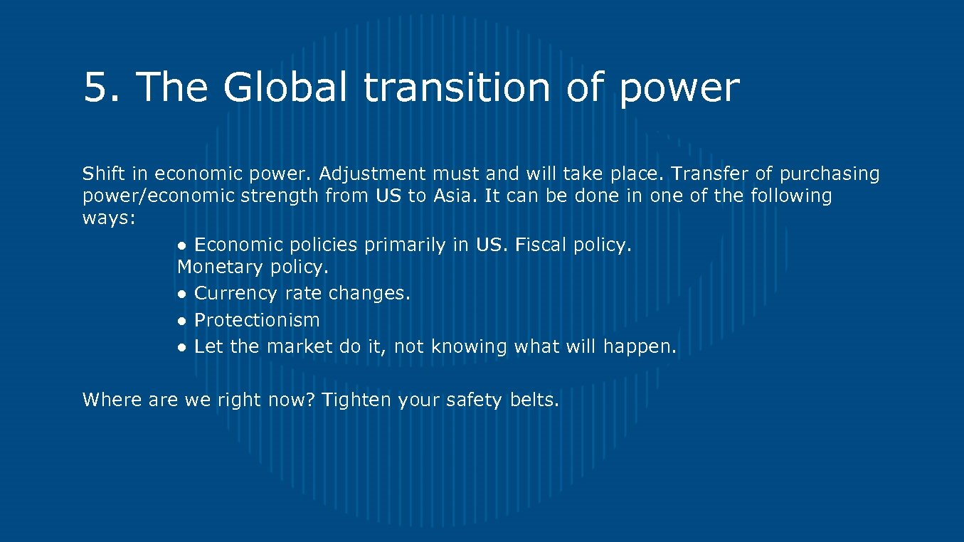 5. The Global transition of power Shift in economic power. Adjustment must and will