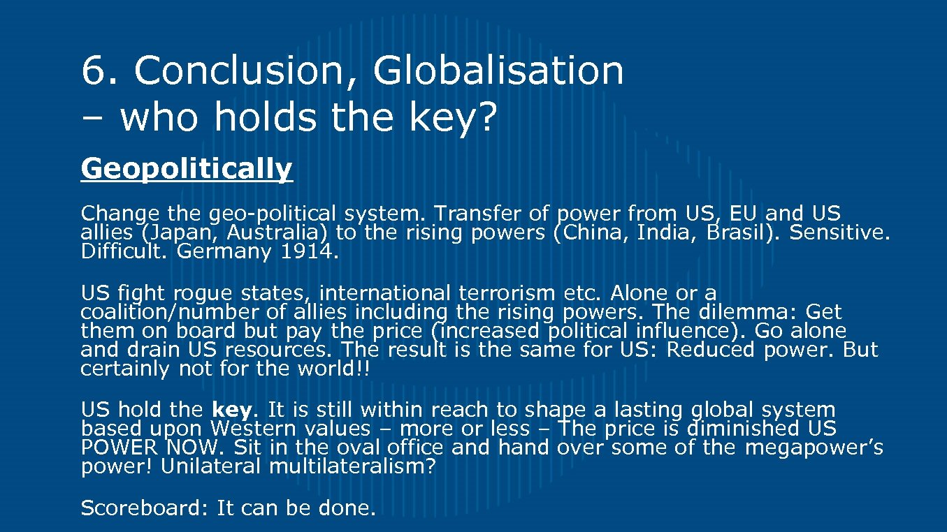 6. Conclusion, Globalisation – who holds the key? Geopolitically Change the geo-political system. Transfer