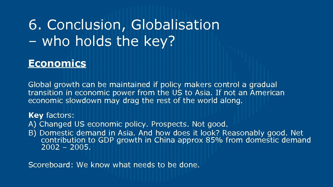 6. Conclusion, Globalisation – who holds the key? Economics Global growth can be maintained