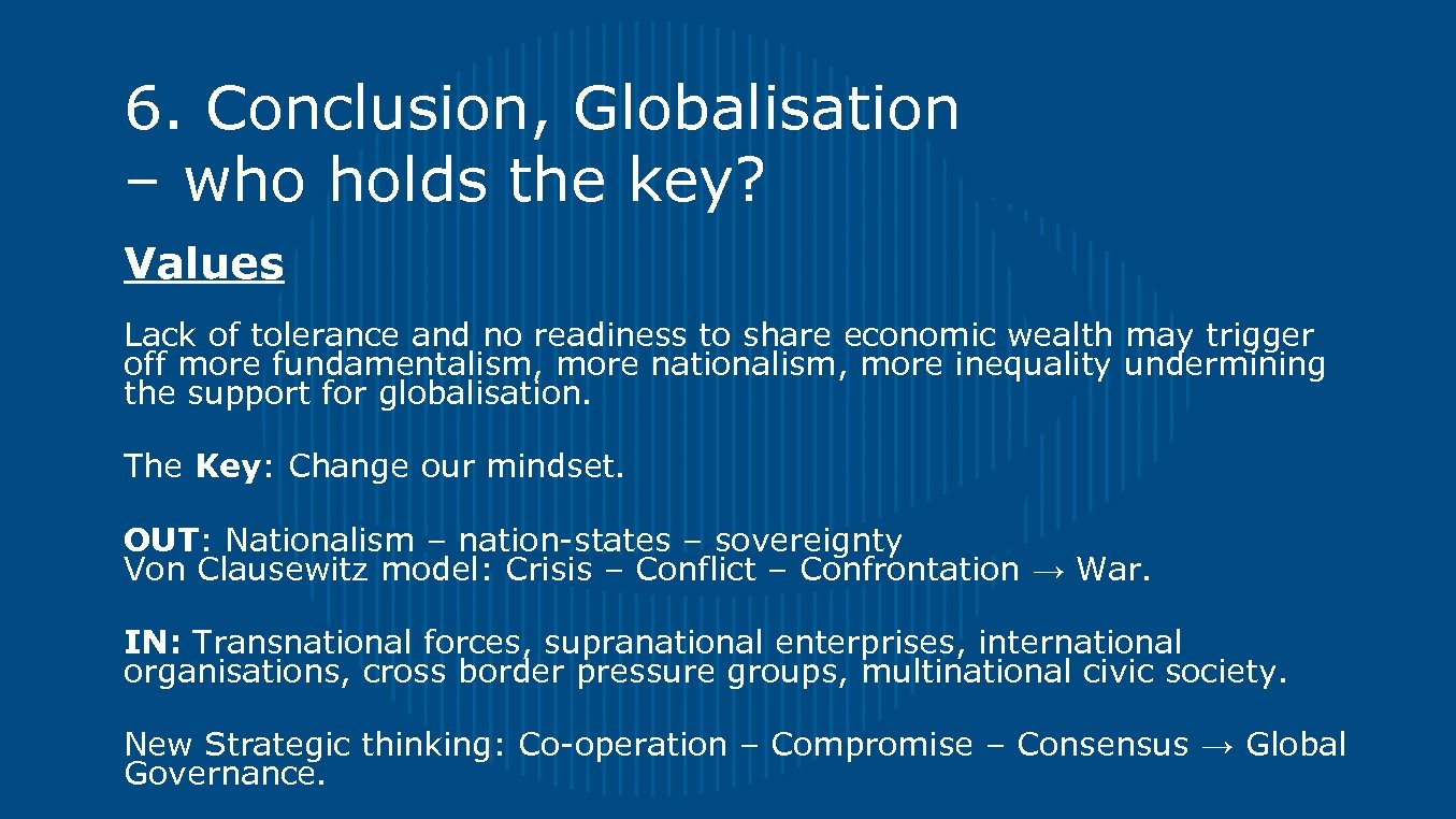 6. Conclusion, Globalisation – who holds the key? Values Lack of tolerance and no