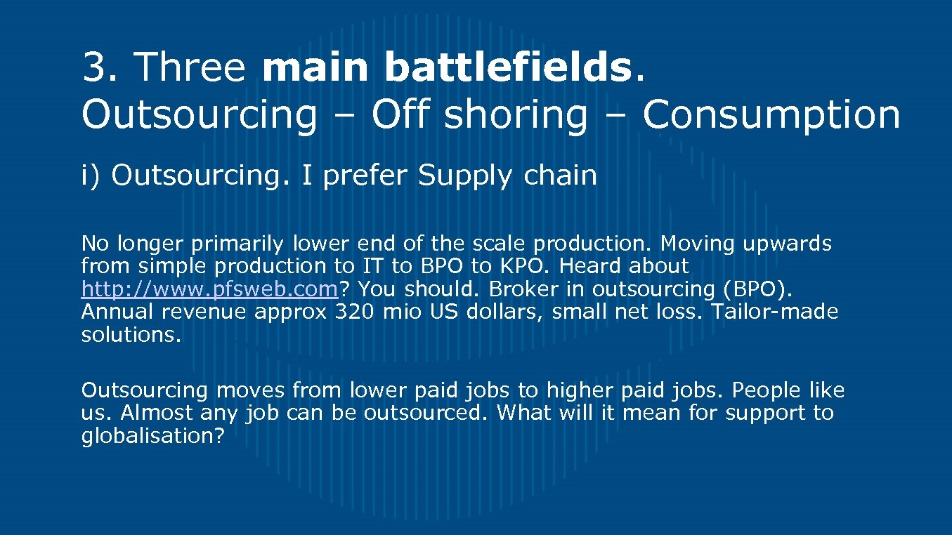 3. Three main battlefields. Outsourcing – Off shoring – Consumption i) Outsourcing. I prefer