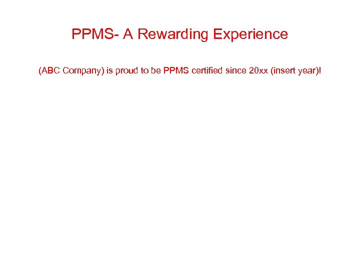 PPMS- A Rewarding Experience (ABC Company) is proud to be PPMS certified since 20