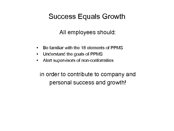 Success Equals Growth All employees should: • • • Be familiar with the 18