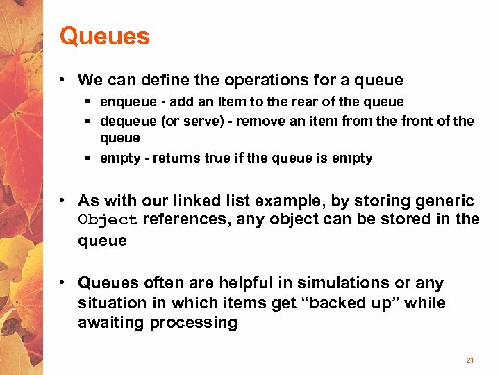 Queues • We can define the operations for a queue § enqueue - add