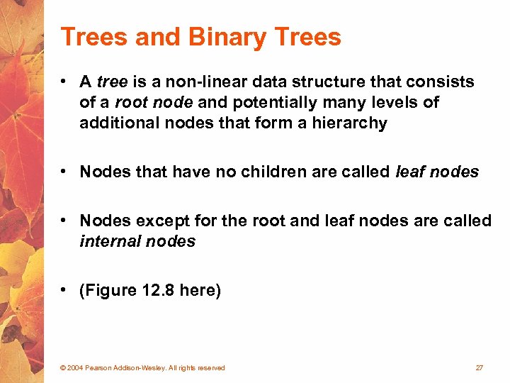 Trees and Binary Trees • A tree is a non-linear data structure that consists