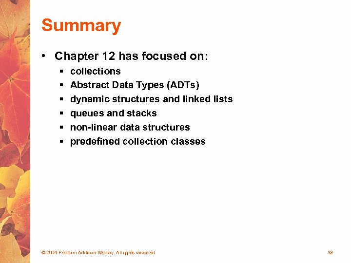 Summary • Chapter 12 has focused on: § § § collections Abstract Data Types