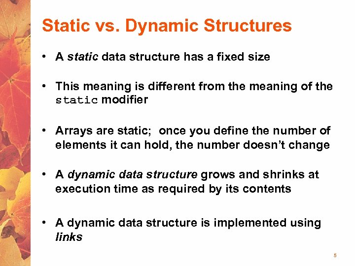 Static vs. Dynamic Structures • A static data structure has a fixed size •