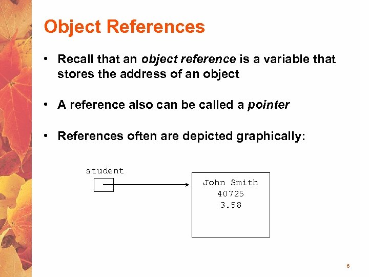 Object References • Recall that an object reference is a variable that stores the