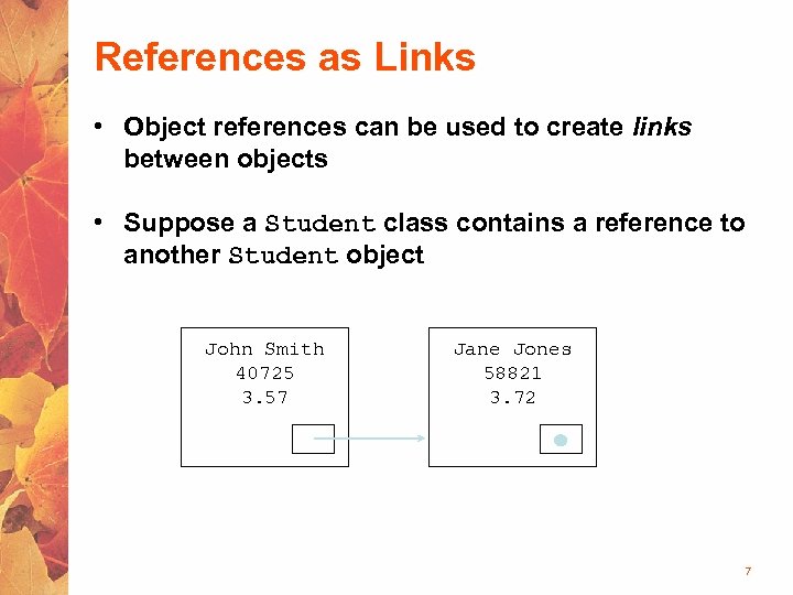 References as Links • Object references can be used to create links between objects