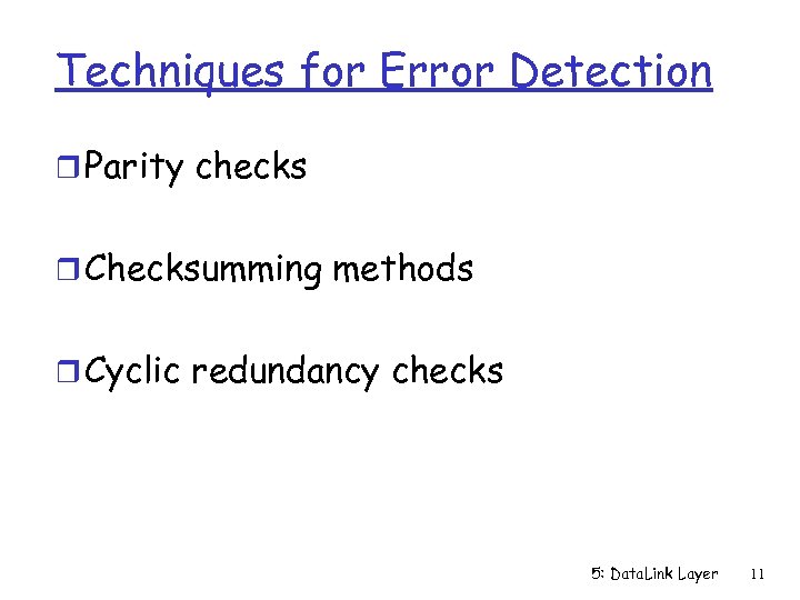 Techniques for Error Detection r Parity checks r Checksumming methods r Cyclic redundancy checks