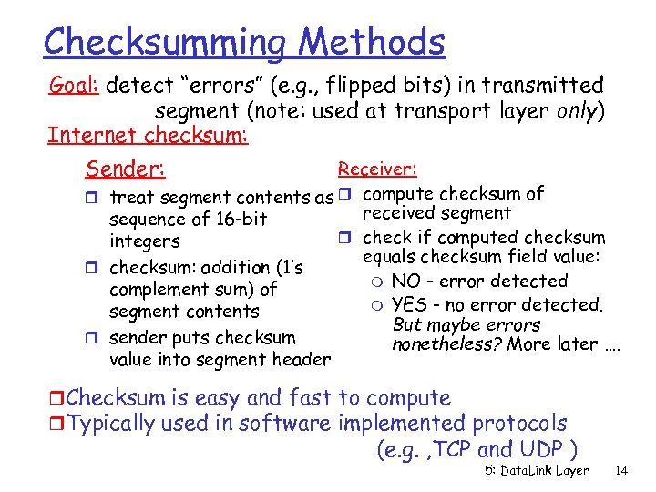Checksumming Methods Goal: detect “errors” (e. g. , flipped bits) in transmitted segment (note: