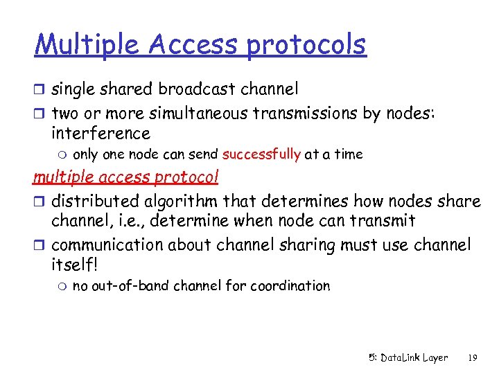 Multiple Access protocols r single shared broadcast channel r two or more simultaneous transmissions