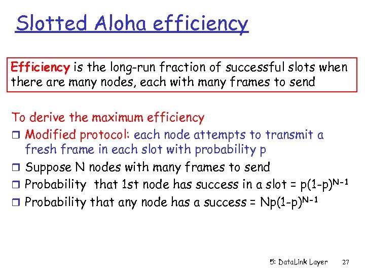 Slotted Aloha efficiency Efficiency is the long-run fraction of successful slots when there are