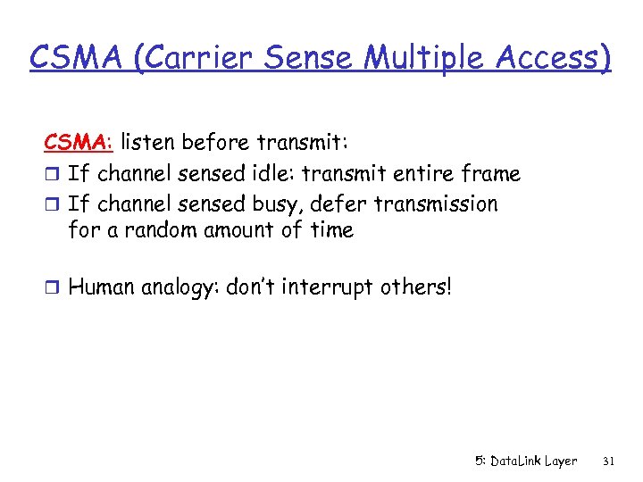 CSMA (Carrier Sense Multiple Access) CSMA: listen before transmit: r If channel sensed idle: