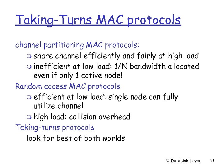 Taking-Turns MAC protocols channel partitioning MAC protocols: m share channel efficiently and fairly at