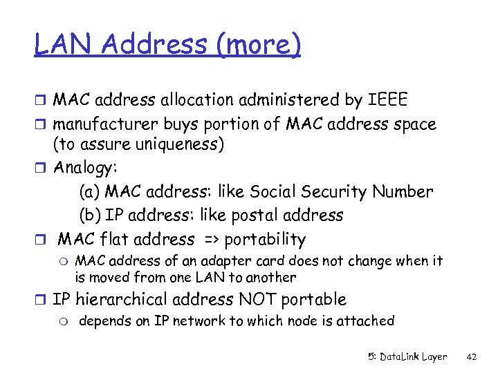 LAN Address (more) r MAC address allocation administered by IEEE r manufacturer buys portion