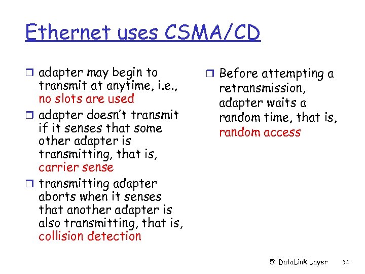 Ethernet uses CSMA/CD r adapter may begin to transmit at anytime, i. e. ,