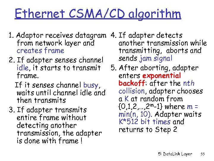 Ethernet CSMA/CD algorithm 1. Adaptor receives datagram 4. If adapter detects from network layer