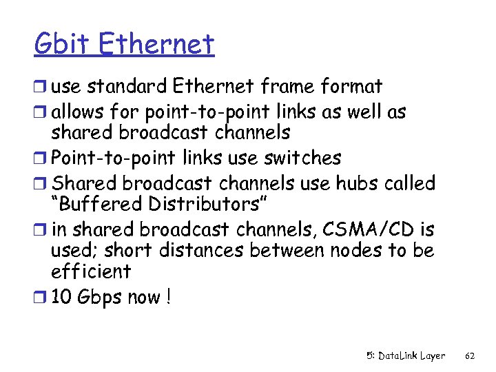 Gbit Ethernet r use standard Ethernet frame format r allows for point-to-point links as