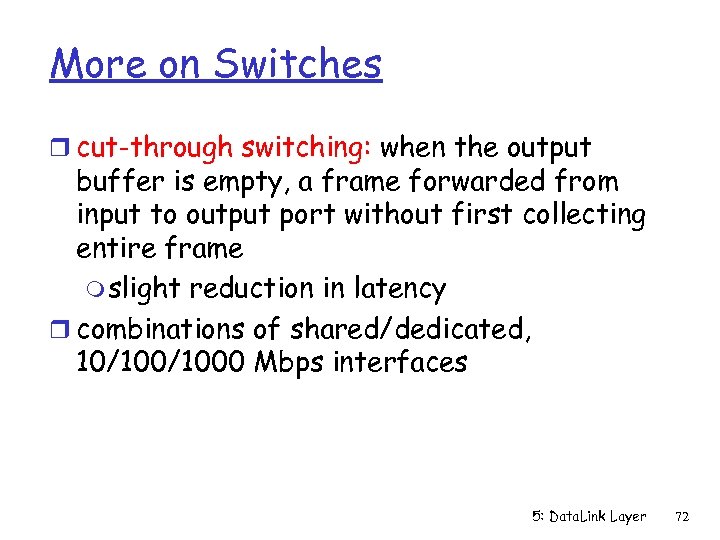 More on Switches r cut-through switching: when the output buffer is empty, a frame