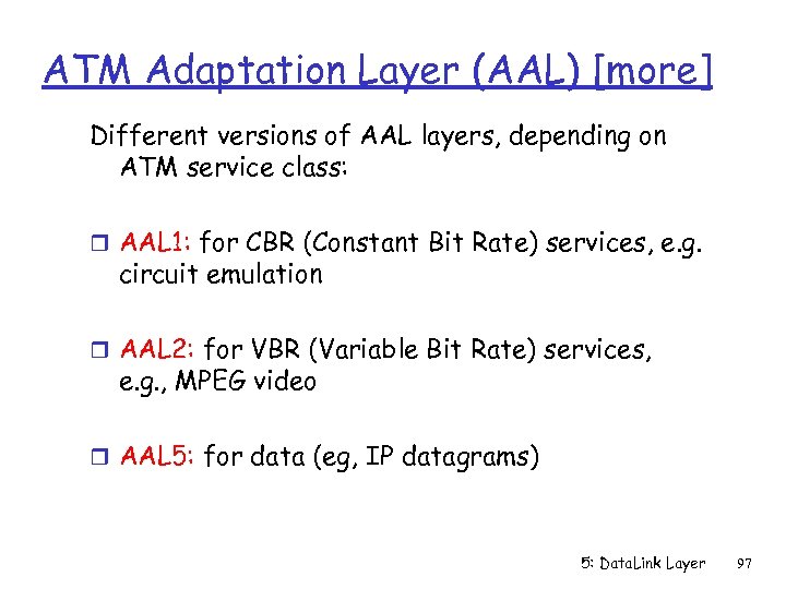 ATM Adaptation Layer (AAL) [more] Different versions of AAL layers, depending on ATM service
