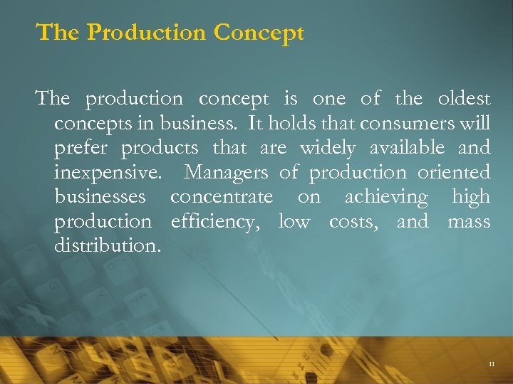 The Production Concept The production concept is one of the oldest concepts in business.