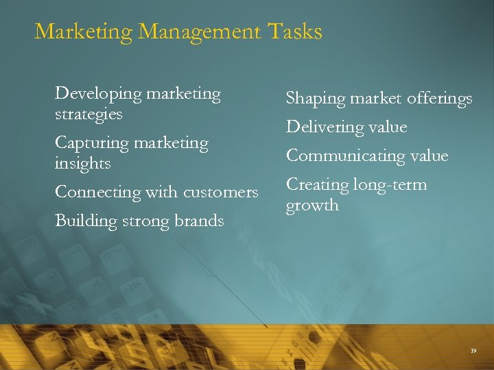 Marketing Management Tasks Developing marketing strategies Capturing marketing insights Connecting with customers Building strong