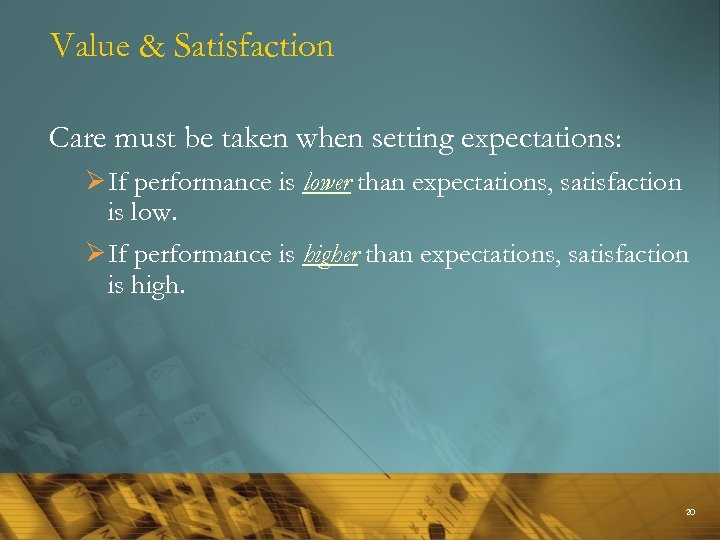 Value & Satisfaction Care must be taken when setting expectations: Ø If performance is