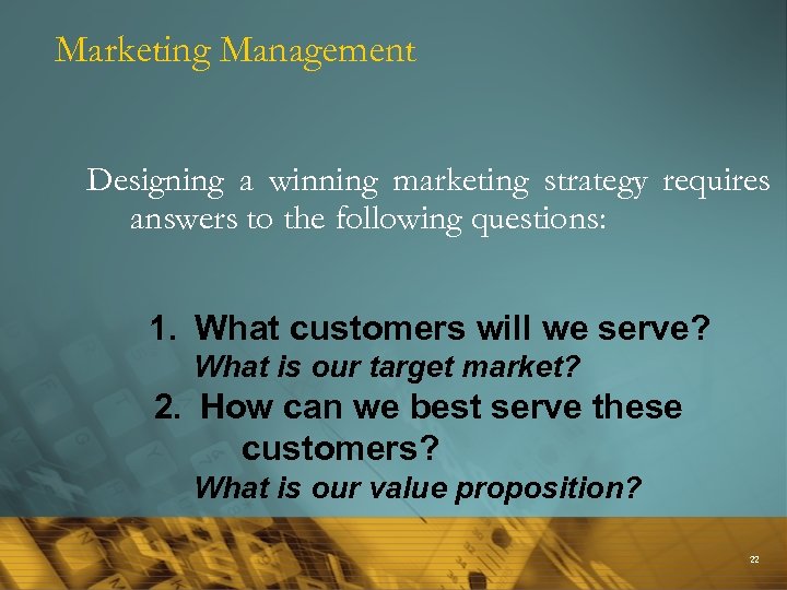 Marketing Management Designing a winning marketing strategy requires answers to the following questions: 1.