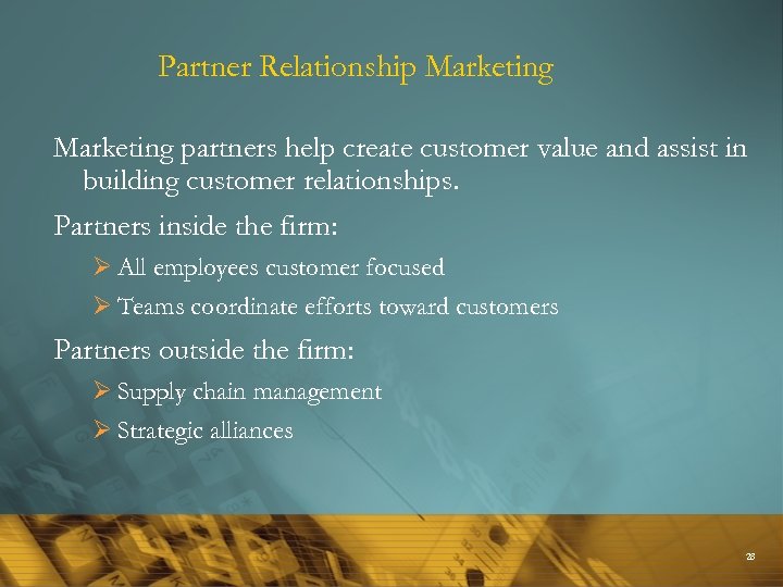 Partner Relationship Marketing partners help create customer value and assist in building customer relationships.