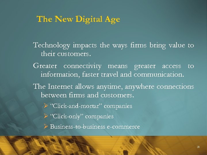 The New Digital Age Technology impacts the ways firms bring value to their customers.