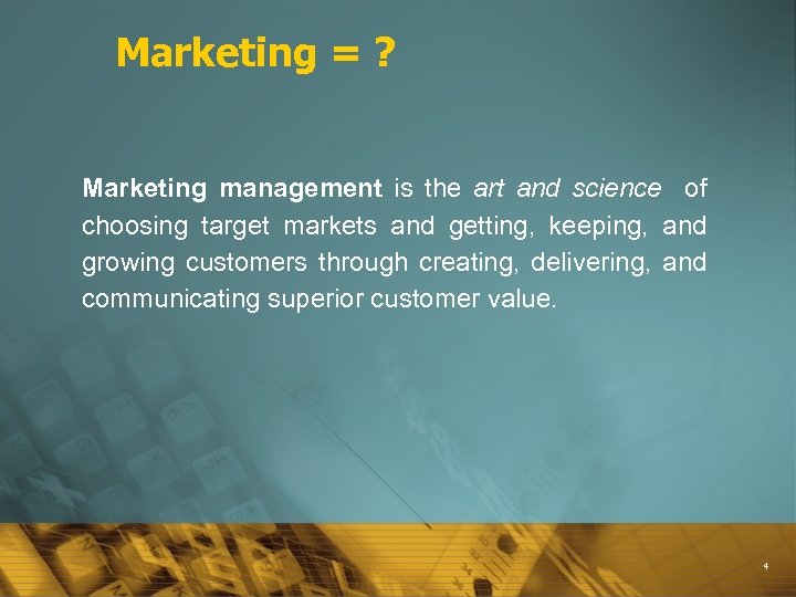 Marketing = ? Marketing management is the art and science of choosing target markets