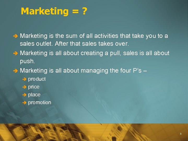 Marketing = ? è Marketing is the sum of all activities that take you