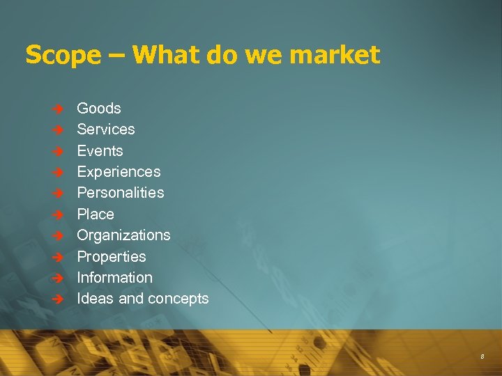 Scope – What do we market è è è è è Goods Services Events