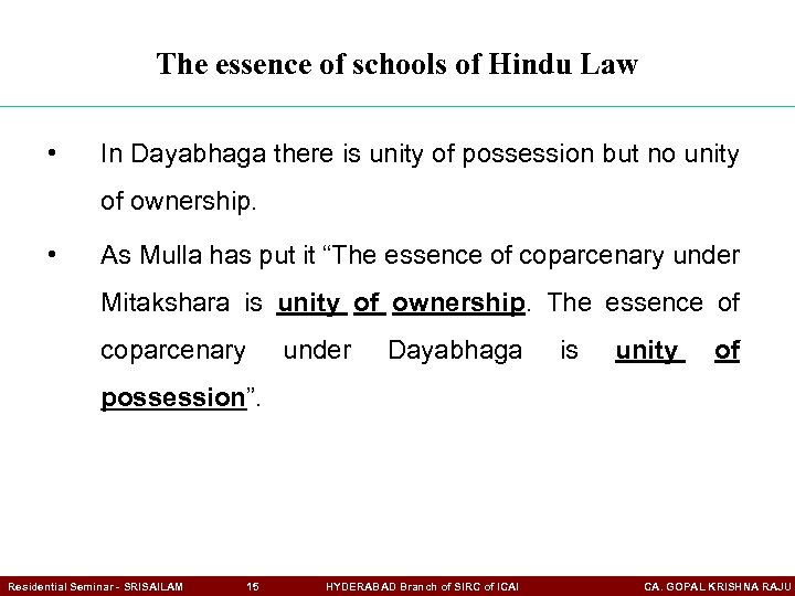 The essence of schools of Hindu Law • In Dayabhaga there is unity of