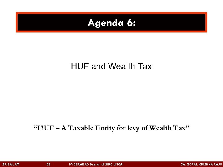 Agenda 6: HUF and Wealth Tax “HUF – A Taxable Entity for levy of