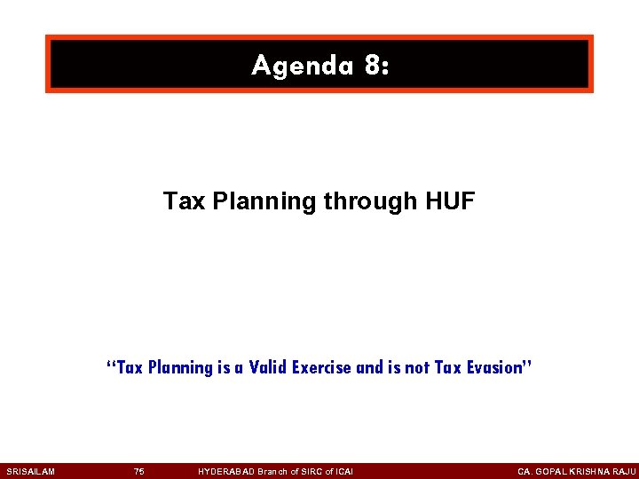 Agenda 8: Tax Planning through HUF “Tax Planning is a Valid Exercise and is