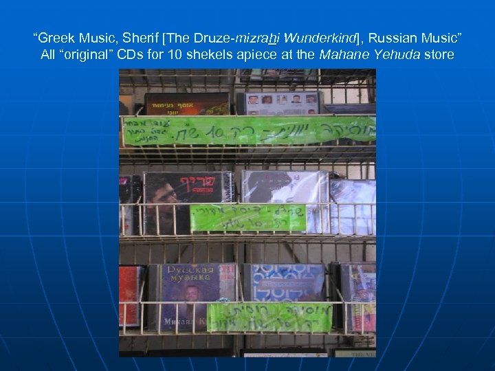 “Greek Music, Sherif [The Druze-mizrahi Wunderkind], Russian Music” All “original” CDs for 10 shekels