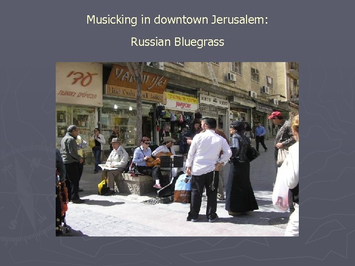 Musicking in downtown Jerusalem: Russian Bluegrass 