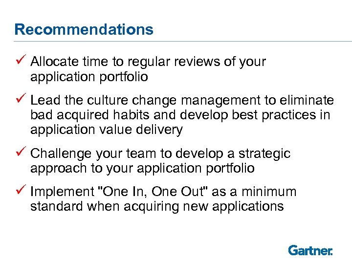 Recommendations ü Allocate time to regular reviews of your application portfolio ü Lead the