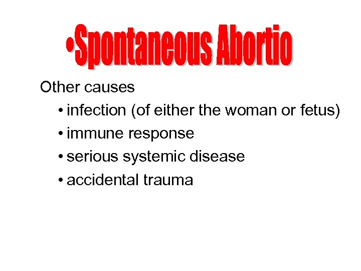 Other causes • infection (of either the woman or fetus) • immune response •