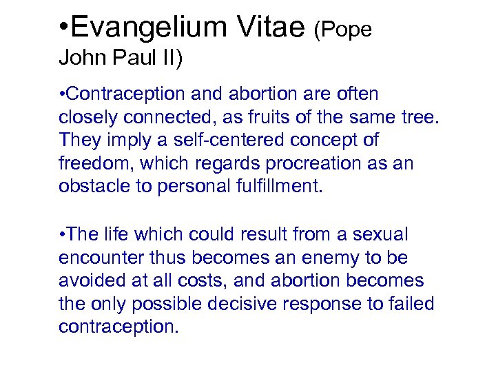  • Evangelium Vitae (Pope John Paul II) • Contraception and abortion are often