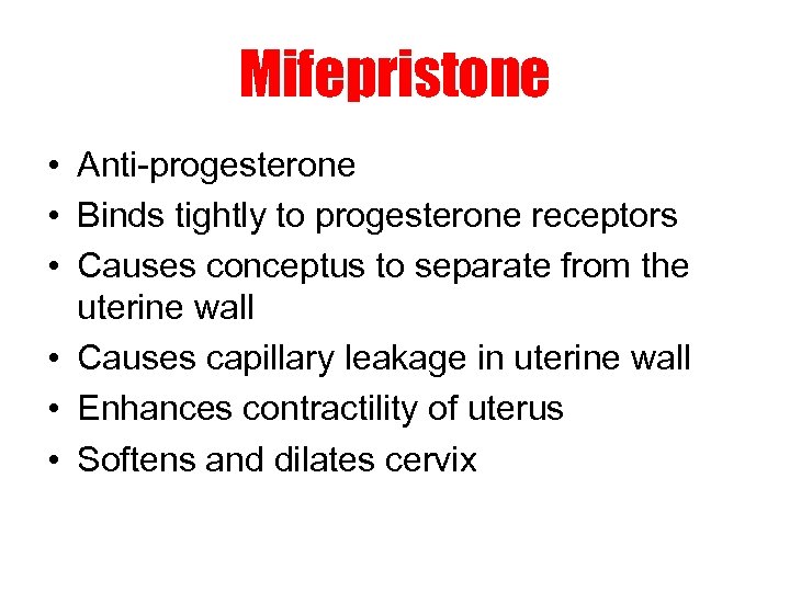 Mifepristone • Anti-progesterone • Binds tightly to progesterone receptors • Causes conceptus to separate
