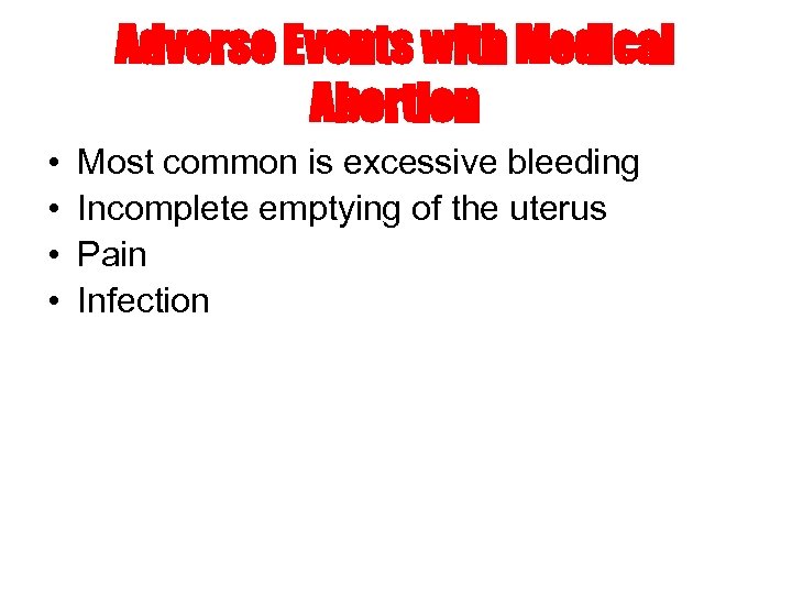 Adverse Events with Medical Abortion • • Most common is excessive bleeding Incomplete emptying