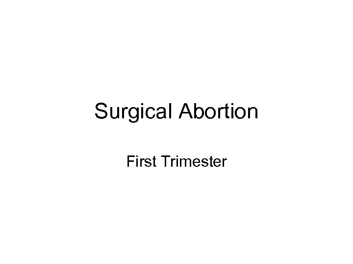 Surgical Abortion First Trimester 